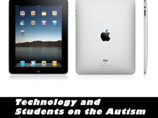 Technology and
Students on the Autism
 