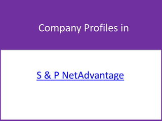 Company Profiles in
S & P NetAdvantage
 