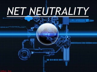 NET NEUTRALITY
Subham Ram
 