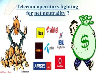 Telecom operators fighting
for net neutrality ?
Subham Ram
 