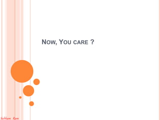 NOW, YOU CARE ?
Subham Ram
 
