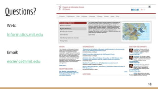 Questions?
Web:
Informatics.mit.edu
Email:
escience@mit.edu
18
 
