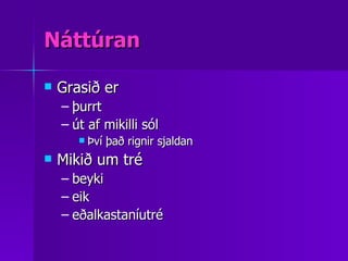 Náttúran Grasið er þurrt  út af mikilli sól  Því það rignir sjaldan  Mikið um tré beyki eik eðalkastaníutré   