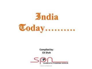 India
Today……….

   Compiled by:
     CK Shah




   Client Confidential
 