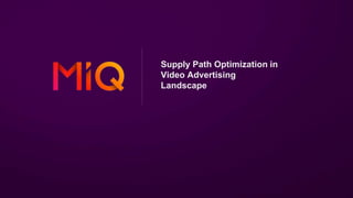 Supply Path Optimization in
Video Advertising
Landscape
 