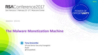 SESSION ID:SESSION ID:
#RSAC
Tony Anscombe
The Malware Monetization Machine
SPO2-R11
VP and Senior Security Evangelist
Avast
@TonyAtAVG
 