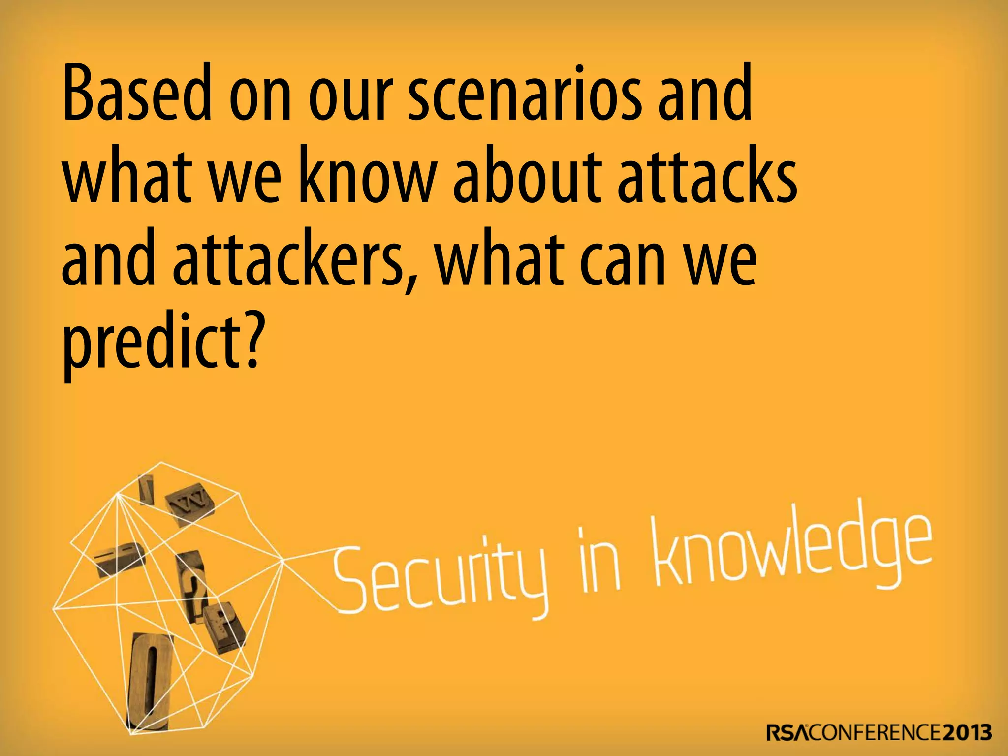Based on our scenarios and
what we know about attacks
and attackers,what can we
predict?
 