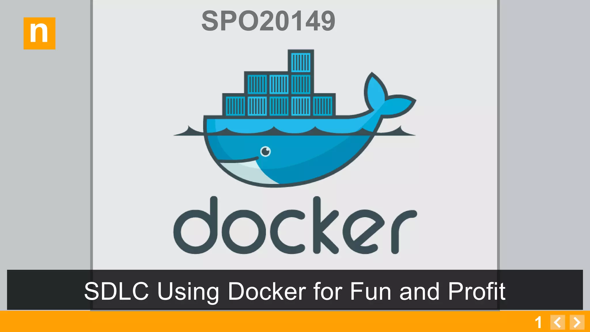 1
n
SDLC Using Docker for Fun and Profit
SPO20149
 
