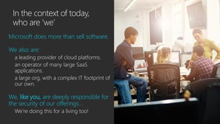 In the context of today,
who are ‘we’
Microsoft does more than sell software.
We also are:
a leading provider of cloud pla...