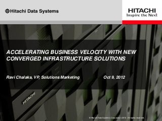 HITACHI UNIFIED COMPUTE PLATFORM

NEW-GENERATION CONVERGED
INFRASTRUCTURE SOLUTIONS FOR
MISSION-CRITICAL WORKLOADS




                        © Hitachi Data Systems Corporation 2012. All rights reserved.
 