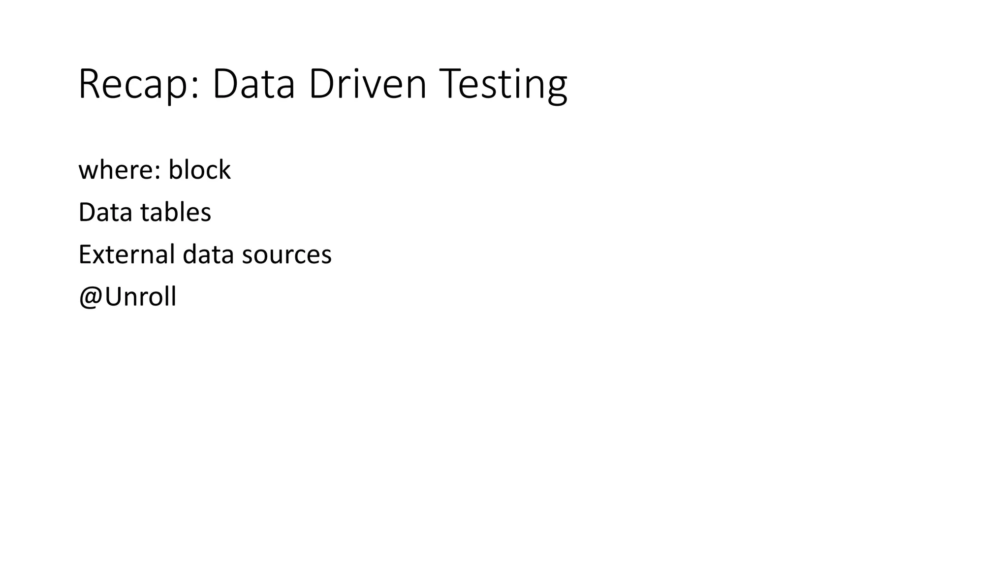 where: block
Data tables
External data sources
@Unroll
Recap: Data Driven Testing
 