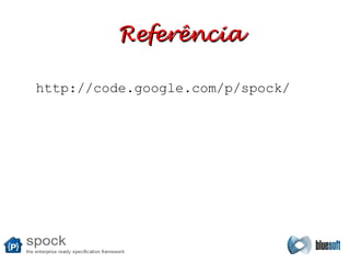 Referência http://code.google.com/p/spock/ 