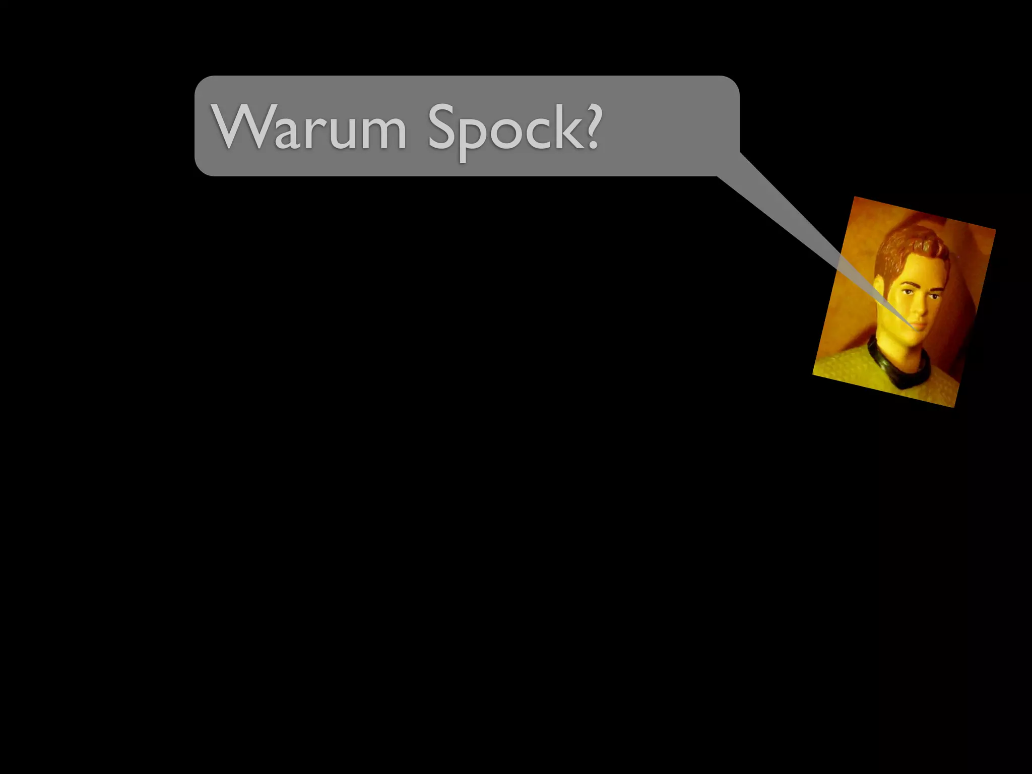 Warum Spock?
 