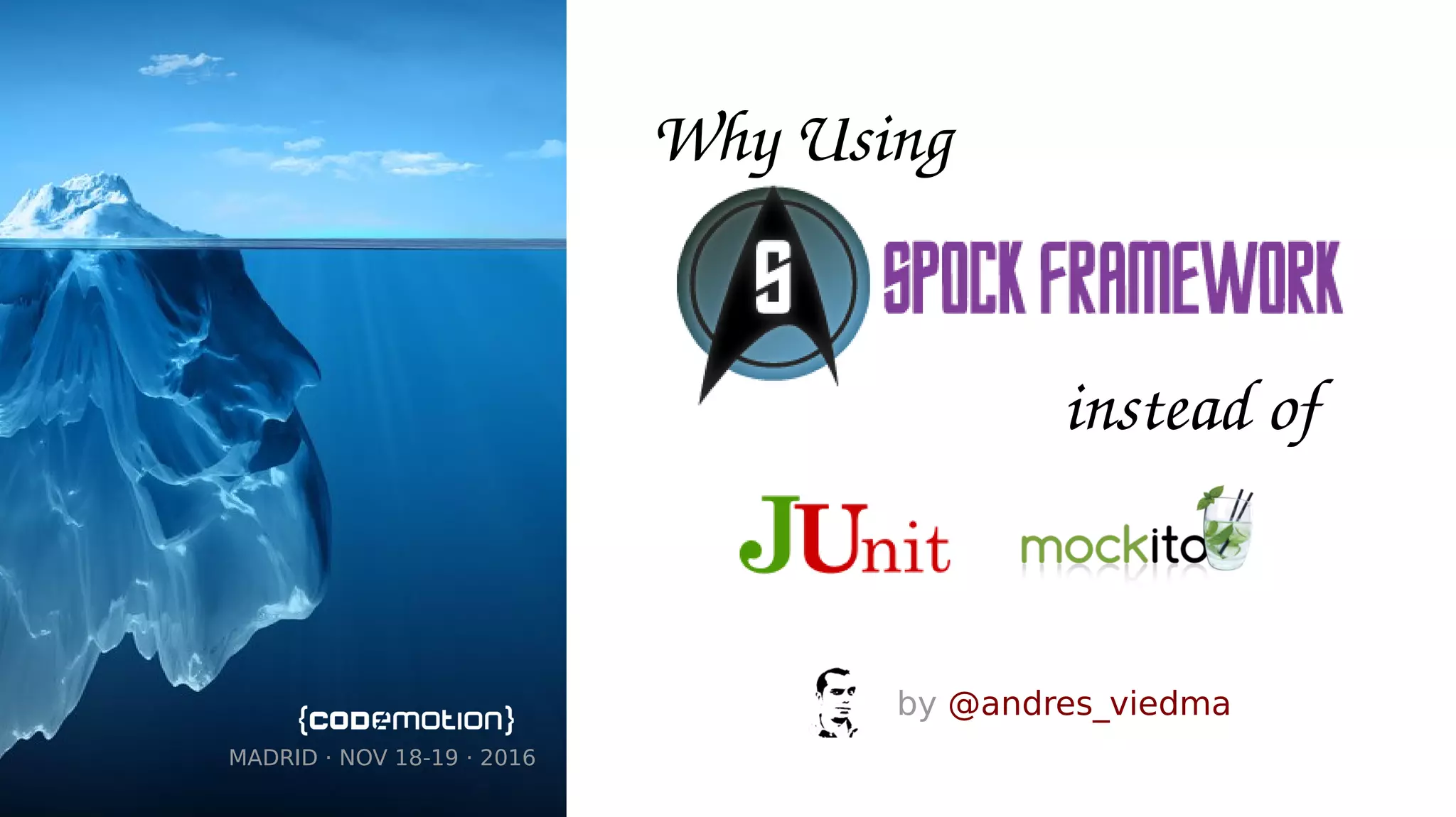 MADRID · NOV 18-19 · 2016
Why Using
by @andres_viedma
instead of
in your Java Tests
 