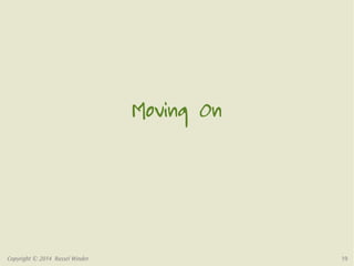 Moving On 
Copyright © 2014 Russel Winder 19 
 