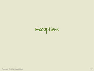 Exceptions 
Copyright © 2014 Russel Winder 37 
 