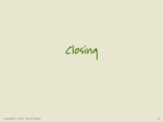 Closing 
Copyright © 2014 Russel Winder 51 
 