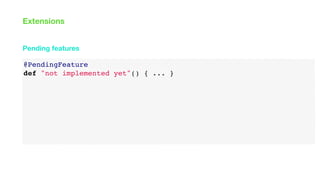 @PendingFeature
def "not implemented yet"() { ... }
Pending features
Extensions
 