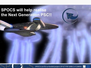 SPOCS will help realise  the Next Generation PSC!! 