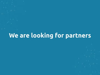 We are looking for partners
 