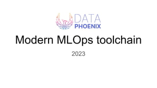 Modern MLOps toolchain
2023
 