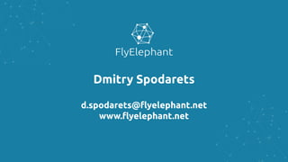 Dmitry Spodarets
d.spodarets@flyelephant.net
www.flyelephant.net
 