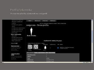 Profil użytkownika Po rejestracji każdy użytkownik ma swój profil  