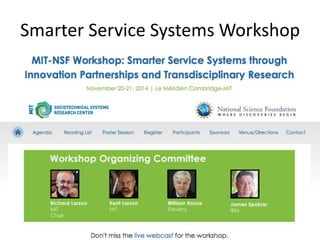 Smarter Service Systems Workshop 
 