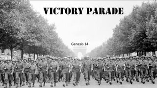 Victory Parade
Genesis 14
 