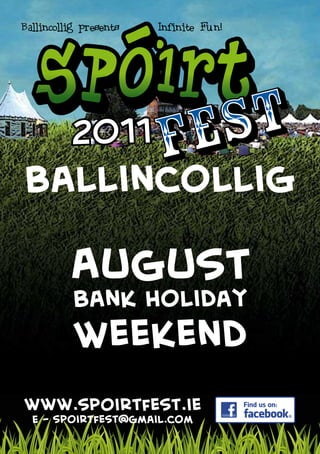 Ballincollig presents   Infinite Fun!




Ballincollig

          August
           Bank Holiday
           Weekend
www.spoirtfest.ie
  E - spoirtfest@gmail.com
 