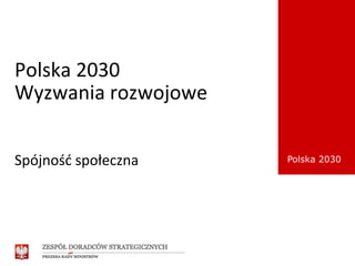 Polska 2030Wyzwania rozwojowe Spójność społeczna 