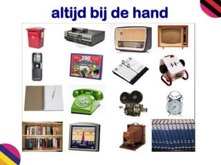 altijd bij de hand
 