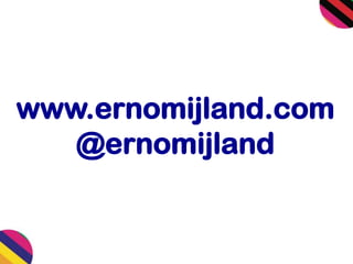 www.ernomijland.com
@ernomijland
 