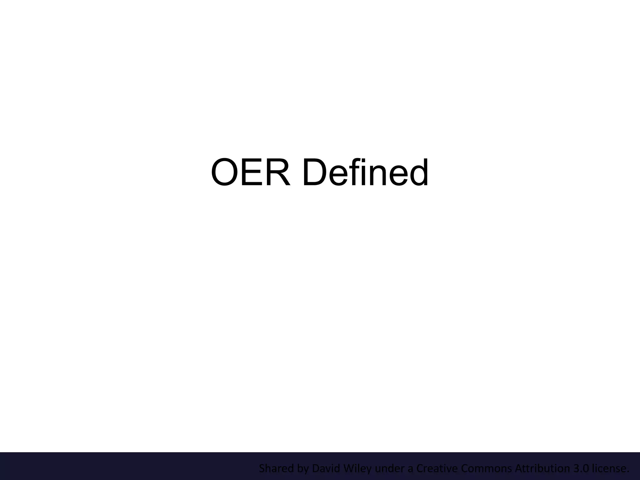 OER Defined
Shared by David Wiley under a Creative Commons Attribution 3.0 license.
 
