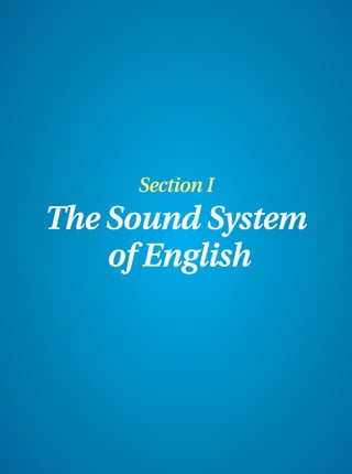 1
Spoken English - Section 1
© 2013,Dayalbagh Educational Institute
Section I
The Sound System
The Sound System
of English
of English
 