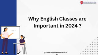 www.dolphinheadhunter.co
Why English Classes are
Important in 2024 ?
 