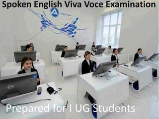 Spoken English Viva Voce Examination
Prepared for I UG Students
 