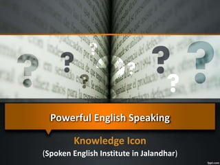 Powerful English Speaking
Knowledge Icon
(Spoken English Institute in Jalandhar)
 