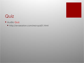 Quiz Audio  Quiz http://evaeaston.com/red-quiz01.html 
