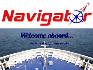Welcome aboard… www.navigatoroverseas.in 