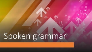 Spoken grammar
 