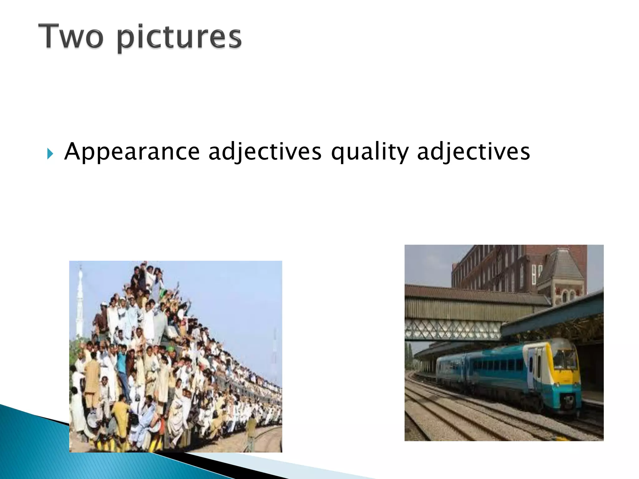  Appearance adjectives quality adjectives
 