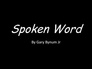 Spoken Word  By Gary Bynum Jr 
