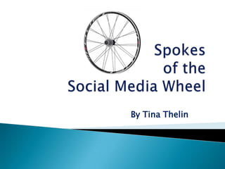 Spokes of the Social Media Wheel By Tina Thelin 