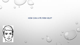 HOW CAN A PR FIRM HELP?