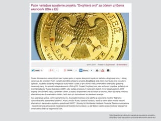 http://panobcan.sk/putin-nariaduje-spustenie-projektu-
dvojhlavy-orol-za-ucelom-znicenia-ekonomik-usa-a-eu/
 