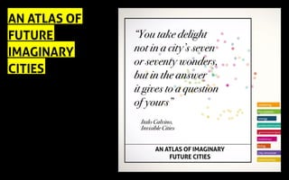 AN ATLAS OF
FUTURE
IMAGINARY
CITIES
 