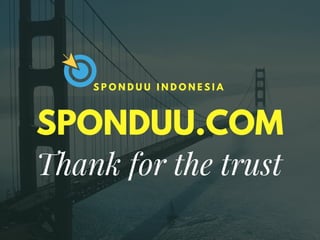SPONDUU.COM
S P O N D U U I N D O N E S I A
Thank for the trust
 