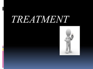 TREATMENT
 