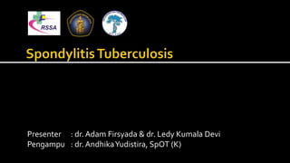 Presenter : dr. Adam Firsyada & dr. Ledy Kumala Devi
Pengampu : dr. AndhikaYudistira, SpOT (K)
 